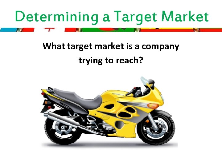 Determining a Target Market What target market is a company trying to reach? 