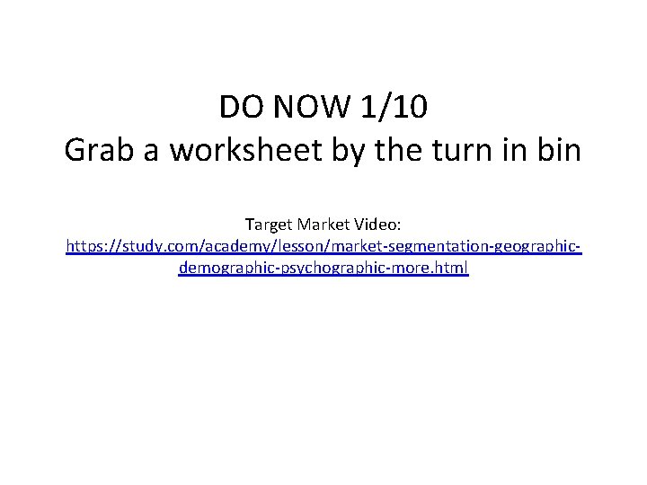 DO NOW 1/10 Grab a worksheet by the turn in bin Target Market Video: