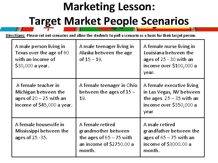 Marketing Lesson: Target Market People Scenarios Directions: Please cut out scenarios and allow the