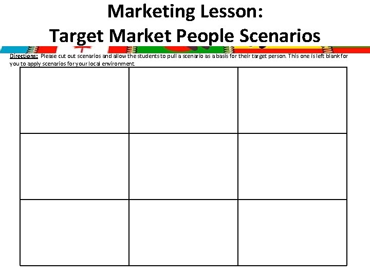 Marketing Lesson: Target Market People Scenarios Directions: Please cut out scenarios and allow the