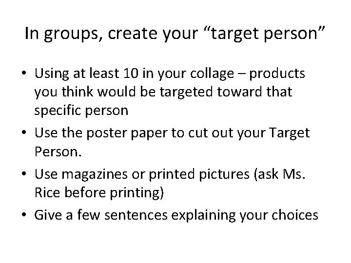 In groups, create your “target person” • Using at least 10 in your collage