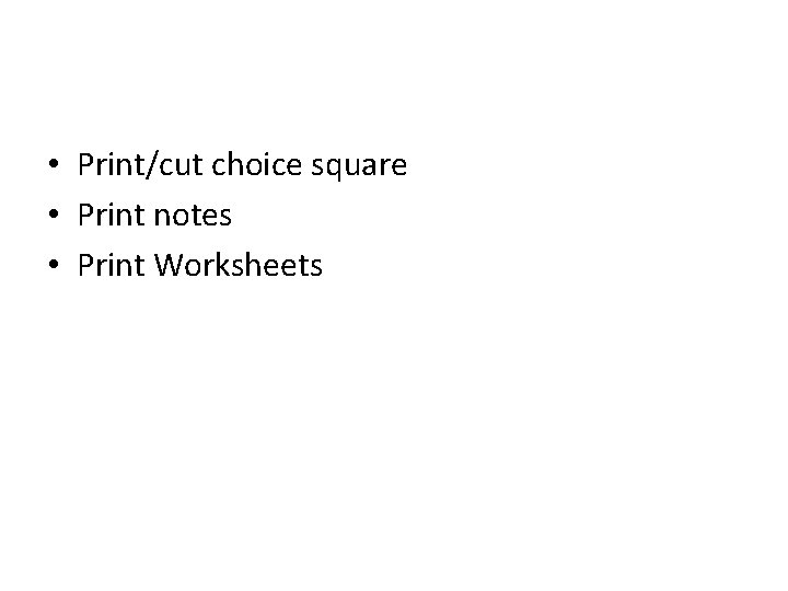  • Print/cut choice square • Print notes • Print Worksheets 