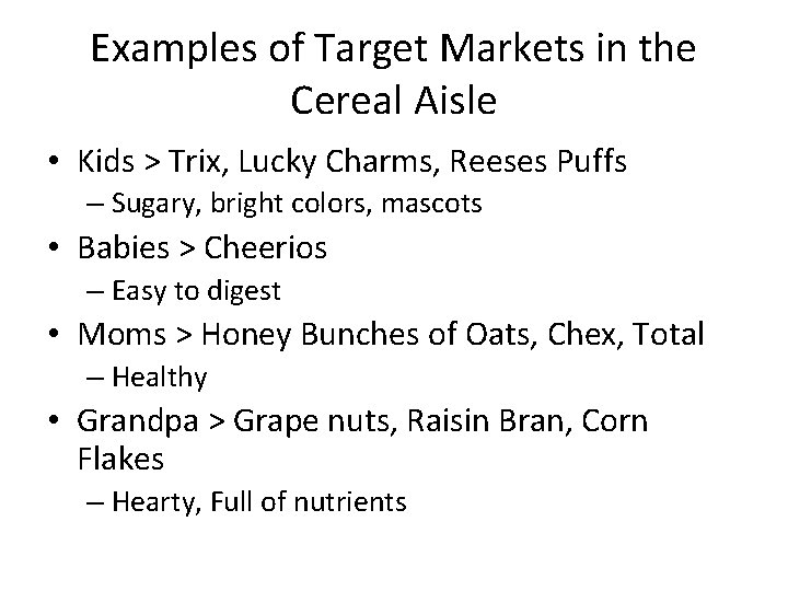 Examples of Target Markets in the Cereal Aisle • Kids > Trix, Lucky Charms,