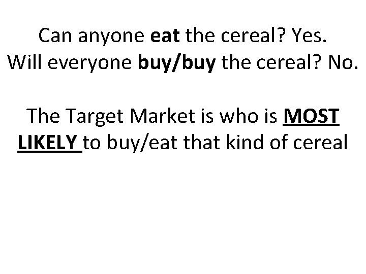 Can anyone eat the cereal? Yes. Will everyone buy/buy the cereal? No. The Target