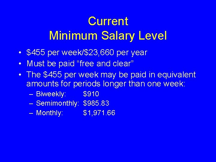 Current Minimum Salary Level • $455 per week/$23, 660 per year • Must be