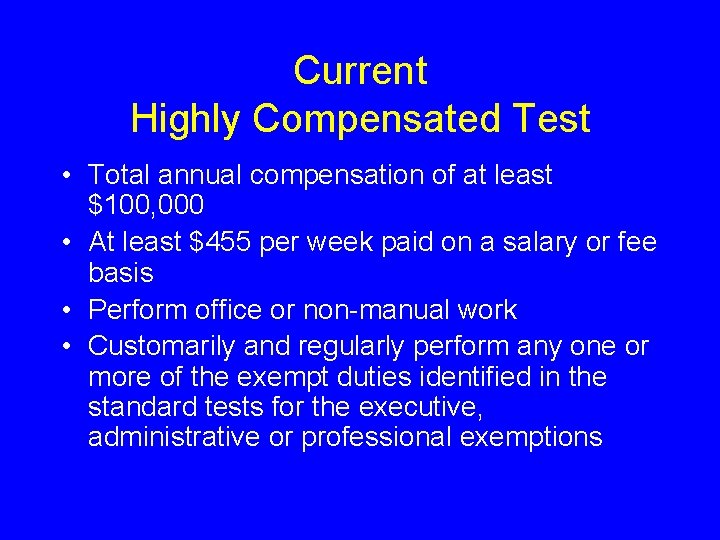 Current Highly Compensated Test • Total annual compensation of at least $100, 000 •