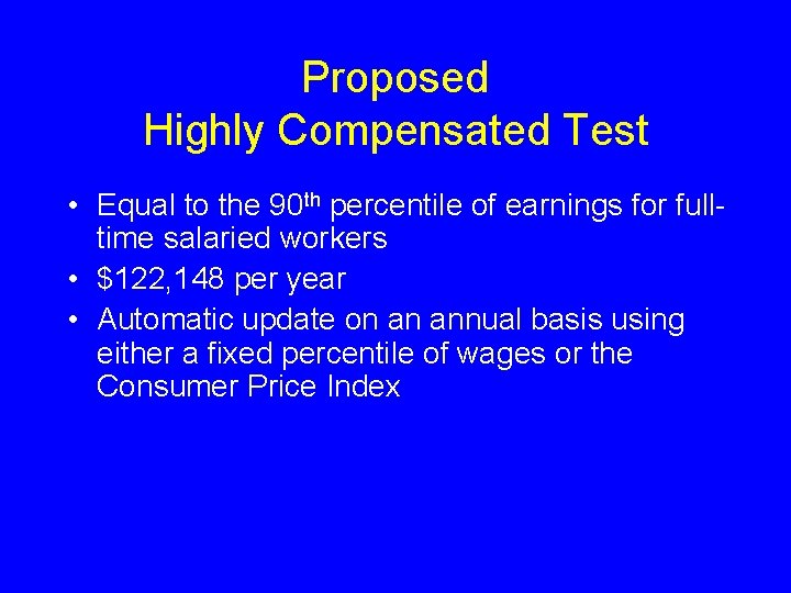 Proposed Highly Compensated Test • Equal to the 90 th percentile of earnings for