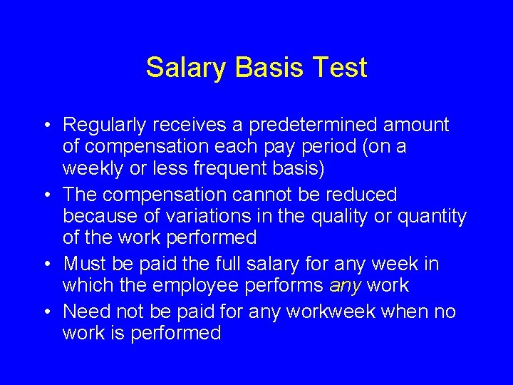 Salary Basis Test • Regularly receives a predetermined amount of compensation each pay period