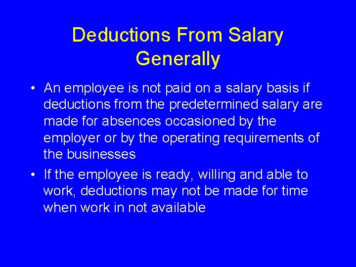 Deductions From Salary Generally • An employee is not paid on a salary basis