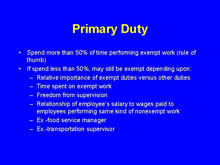 Primary Duty • Spend more than 50% of time performing exempt work (rule of