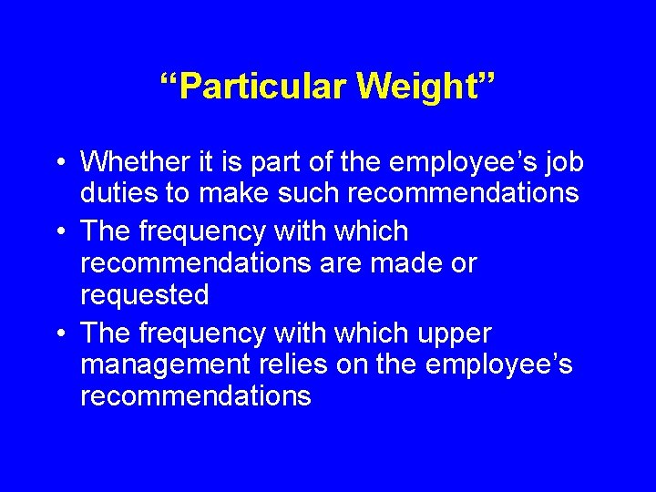 “Particular Weight” • Whether it is part of the employee’s job duties to make