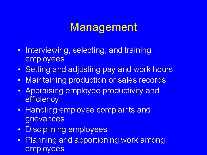 Management • Interviewing, selecting, and training employees • Setting and adjusting pay and work