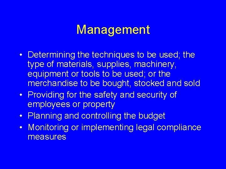Management • Determining the techniques to be used; the type of materials, supplies, machinery,