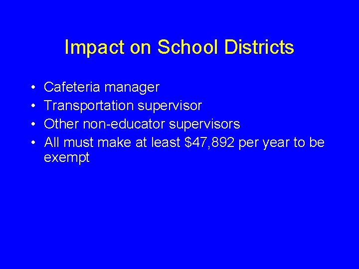 Impact on School Districts • • Cafeteria manager Transportation supervisor Other non-educator supervisors All