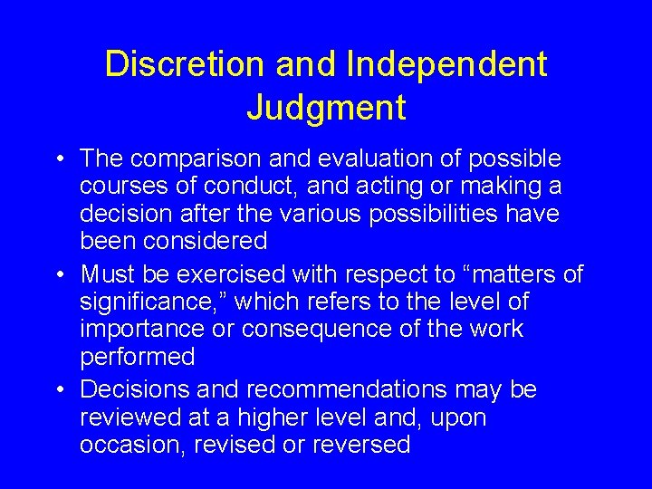 Discretion and Independent Judgment • The comparison and evaluation of possible courses of conduct,