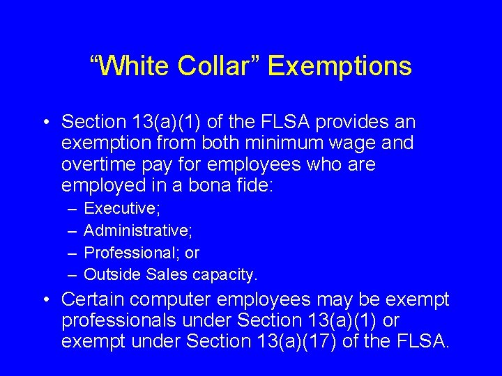 “White Collar” Exemptions • Section 13(a)(1) of the FLSA provides an exemption from both