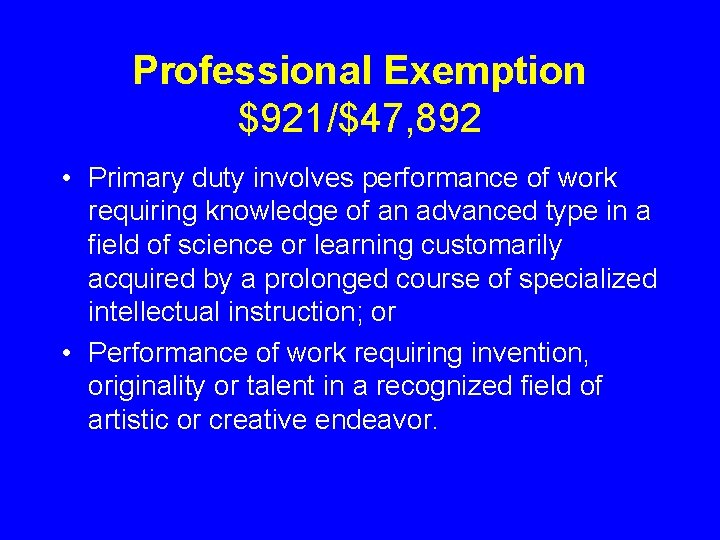 Professional Exemption $921/$47, 892 • Primary duty involves performance of work requiring knowledge of