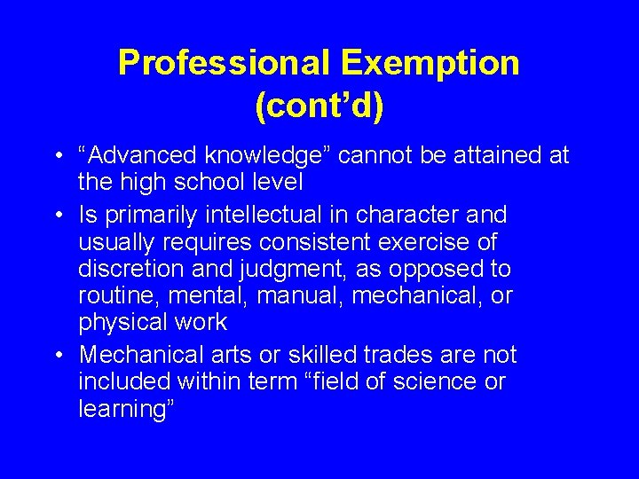 Professional Exemption (cont’d) • “Advanced knowledge” cannot be attained at the high school level