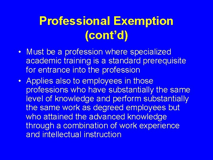 Professional Exemption (cont’d) • Must be a profession where specialized academic training is a