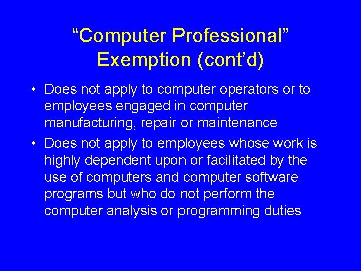 “Computer Professional” Exemption (cont’d) • Does not apply to computer operators or to employees