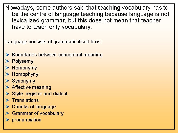 Nowadays, some authors said that teaching vocabulary has to be the centre of language