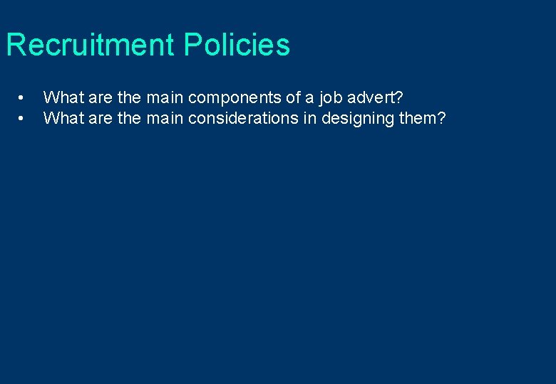 Recruitment Policies • • What are the main components of a job advert? What