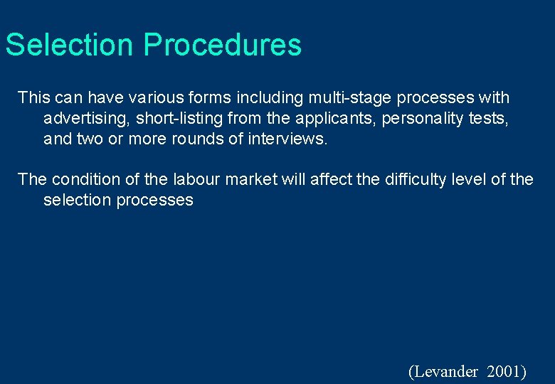 Selection Procedures This can have various forms including multi-stage processes with advertising, short-listing from