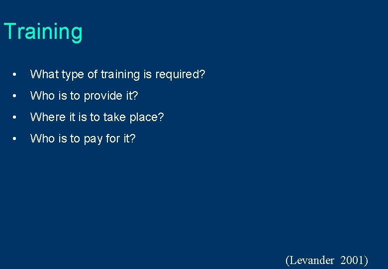 Training • What type of training is required? • Who is to provide it?