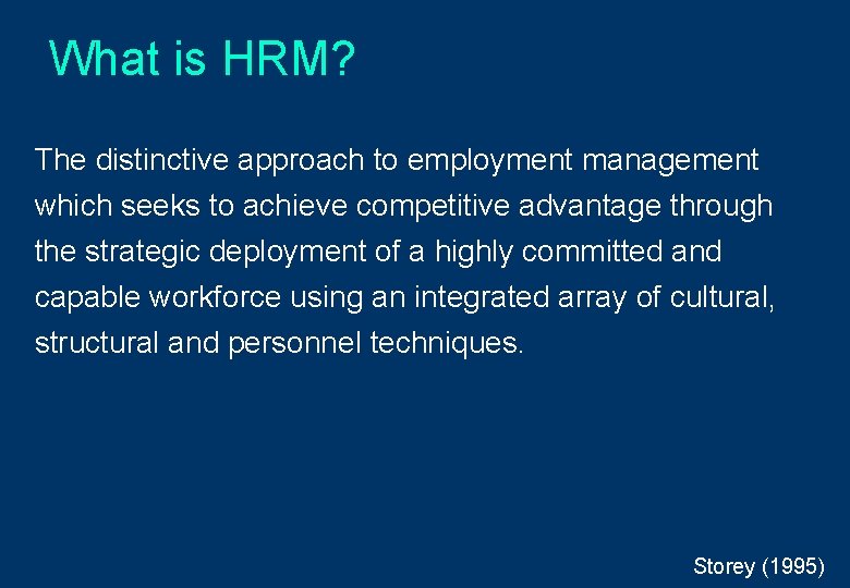 What is HRM? The distinctive approach to employment management which seeks to achieve competitive