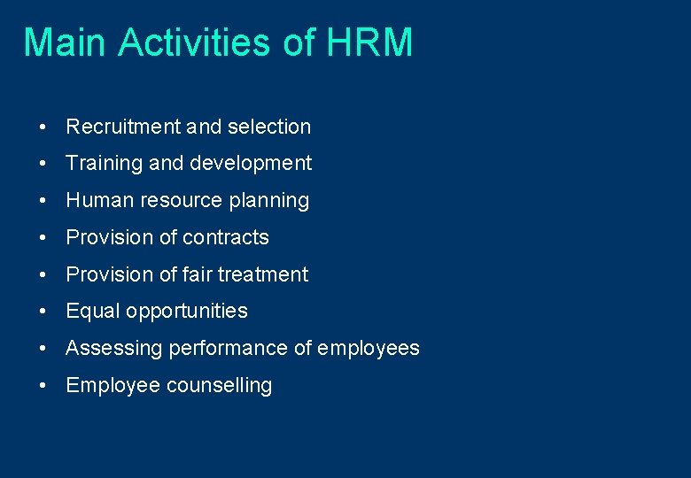 Main Activities of HRM • Recruitment and selection • Training and development • Human