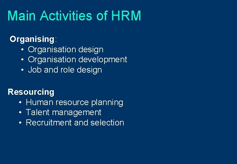 Main Activities of HRM Organising: • Organisation design • Organisation development • Job and
