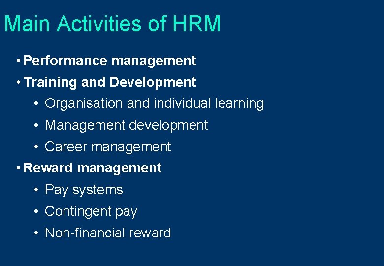 Main Activities of HRM • Performance management • Training and Development • Organisation and