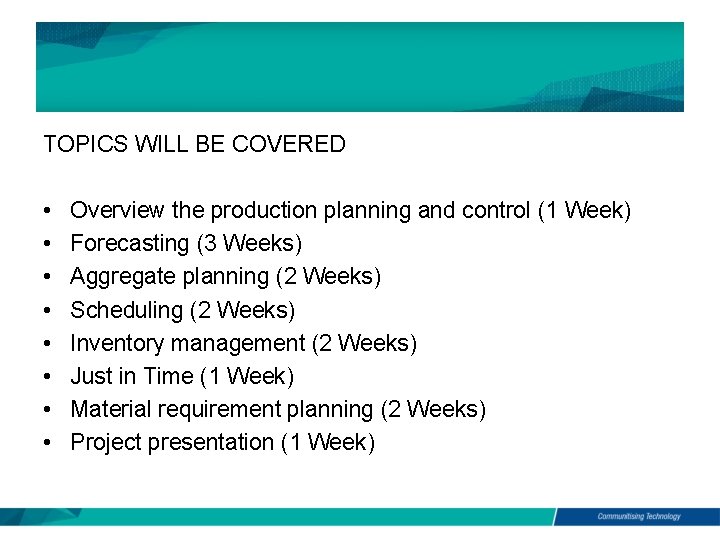 TOPICS WILL BE COVERED • • Overview the production planning and control (1 Week)