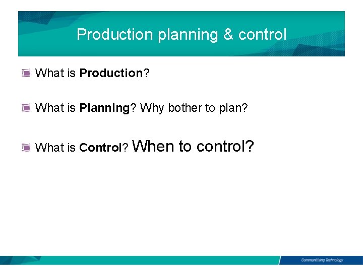 Production planning & control What is Production? What is Planning? Why bother to plan?