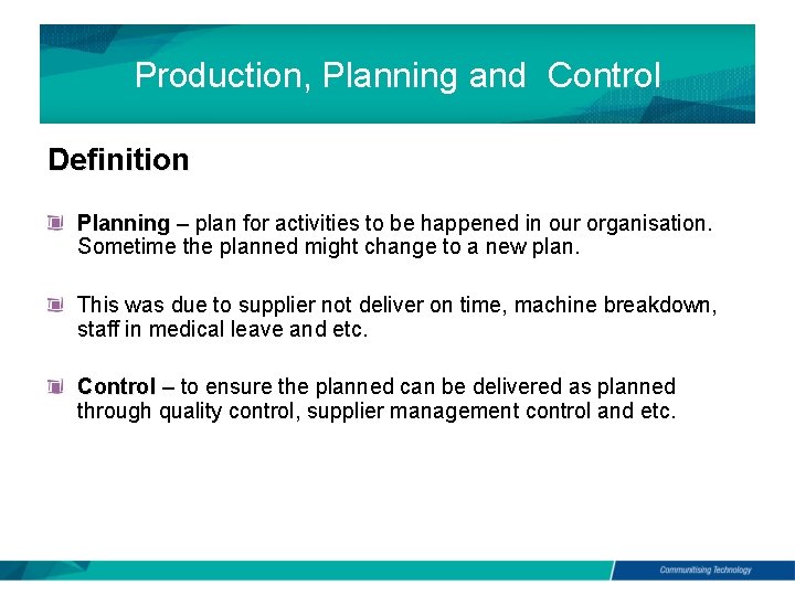 Production, Planning and Control Definition Planning – plan for activities to be happened in