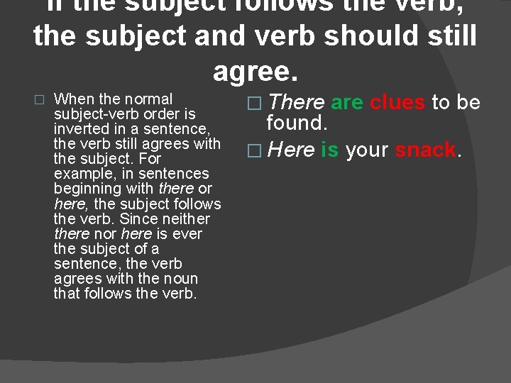 If the subject follows the verb, the subject and verb should still agree. �