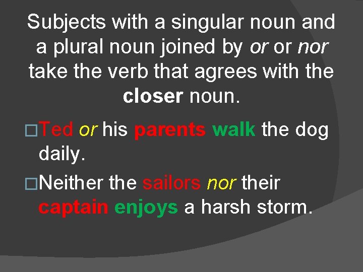 Subjects with a singular noun and a plural noun joined by or or nor