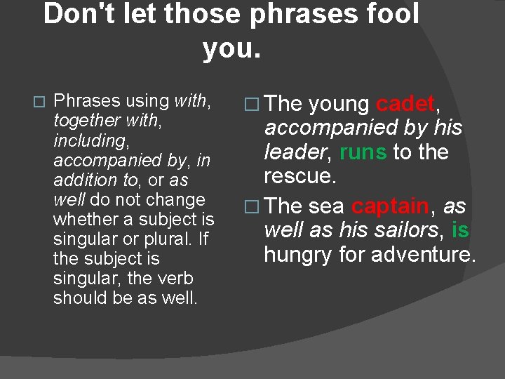 Don't let those phrases fool you. � Phrases using with, together with, including, accompanied