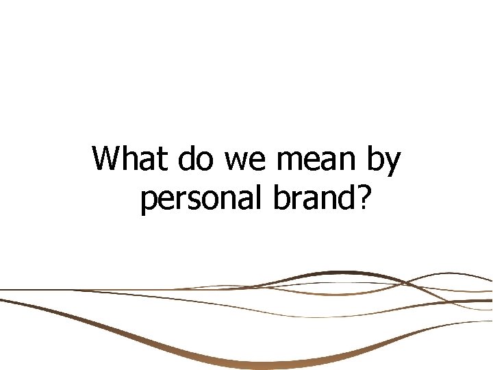 What do we mean by personal brand? 
