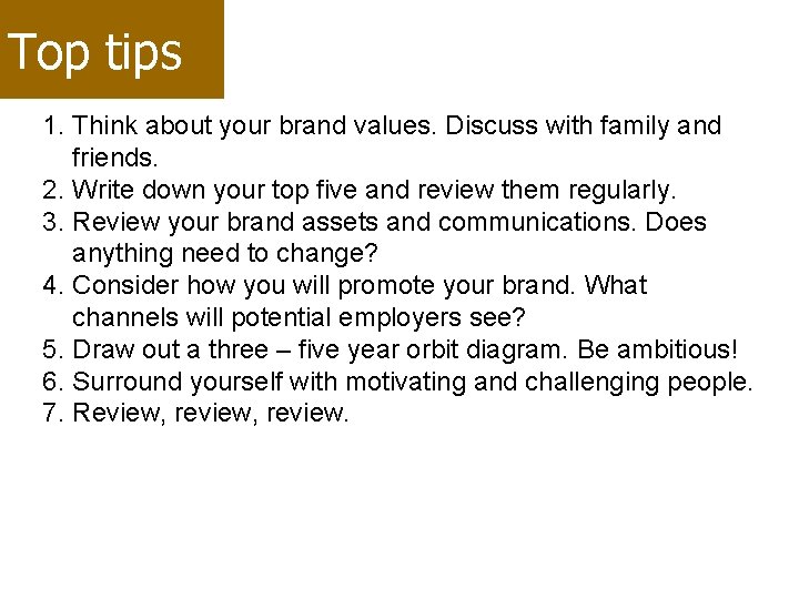 Top tips 1. Think about your brand values. Discuss with family and friends. 2.