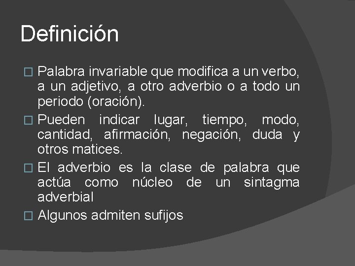 Definición Palabra invariable que modifica a un verbo, a un adjetivo, a otro adverbio