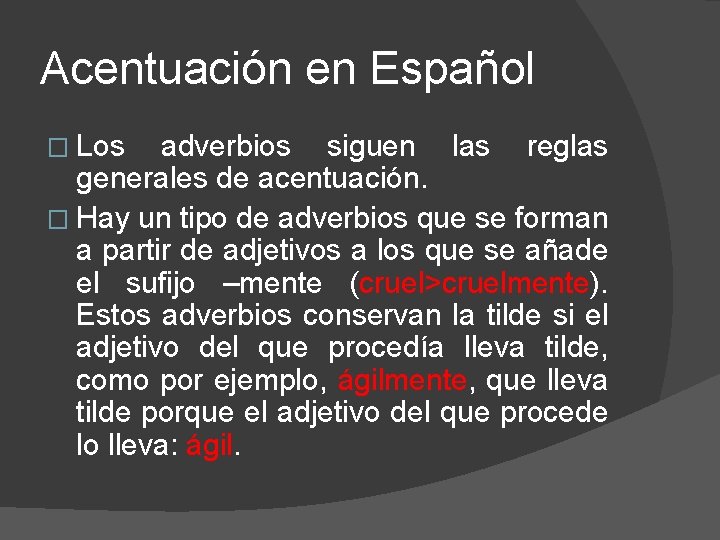Acentuación en Español � Los adverbios siguen las reglas generales de acentuación. � Hay