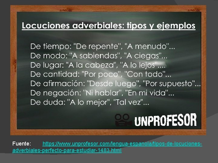 Fuente: https: //www. unprofesor. com/lengua-espanola/tipos-de-locucionesadverbiales-perfecto-para-estudiar-1483. html 