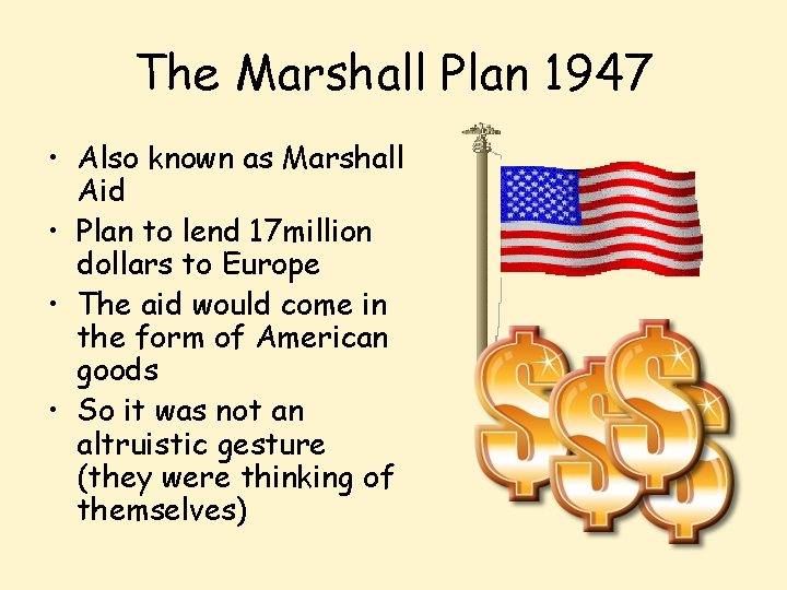 The Marshall Plan 1947 • Also known as Marshall Aid • Plan to lend