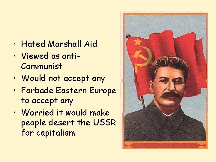  • Hated Marshall Aid • Viewed as anti. Communist • Would not accept