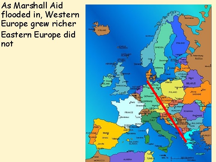 As Marshall Aid flooded in, Western Europe grew richer Eastern Europe did not 