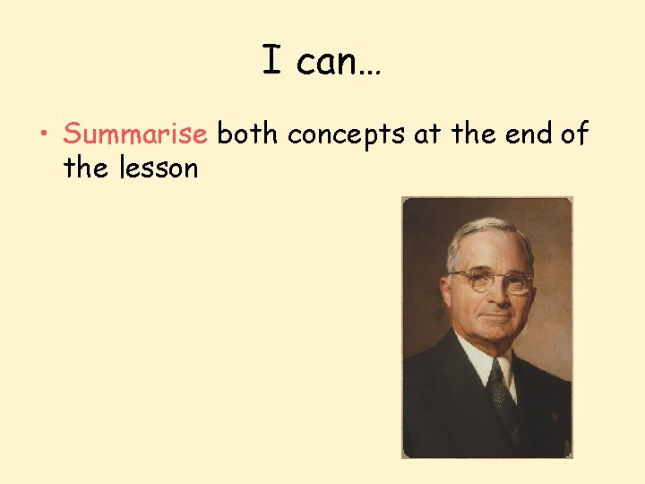 I can… • Summarise both concepts at the end of the lesson 