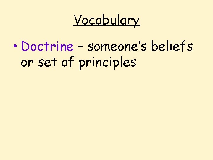 Vocabulary • Doctrine – someone’s beliefs or set of principles 