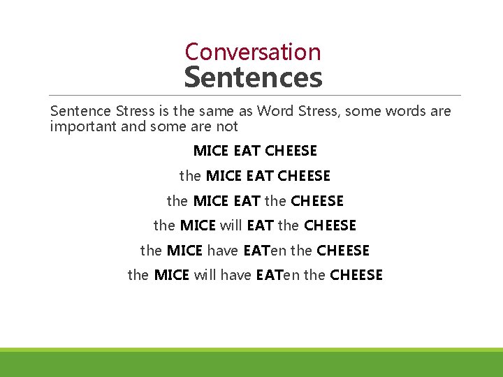 Conversation Sentences Sentence Stress is the same as Word Stress, some words are important