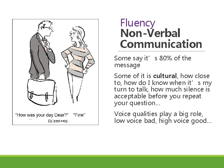 Fluency Non-Verbal Communication Some say it’s 80% of the message Some of it is
